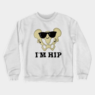 I'm Hip Cute Hipbone Anatomy Pun Crewneck Sweatshirt